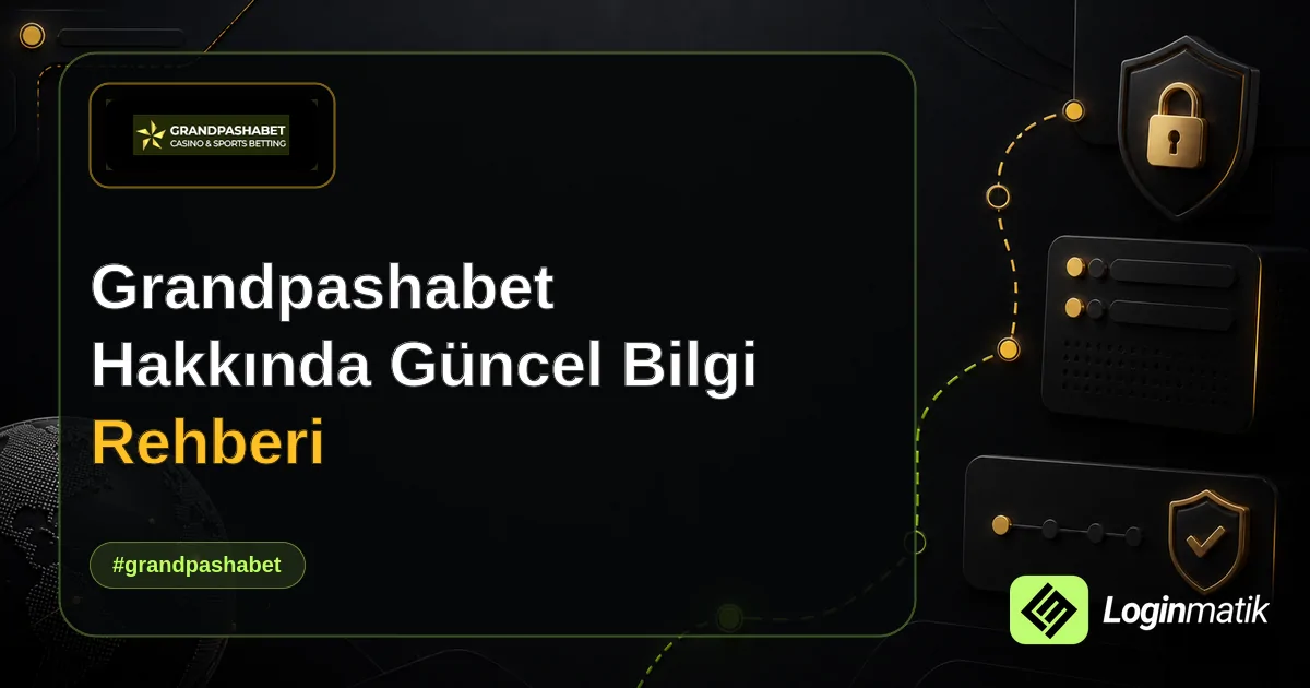 Grandpashabet Hakkında Güncel Bilgi Rehberi - Grandpashabet Loginmatik rehber görseli