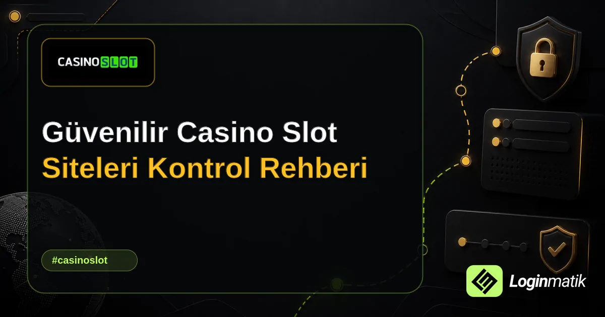 Güvenilir Casino Slot Siteleri Kontrol Rehberi - Casino Slot Loginmatik rehber görseli