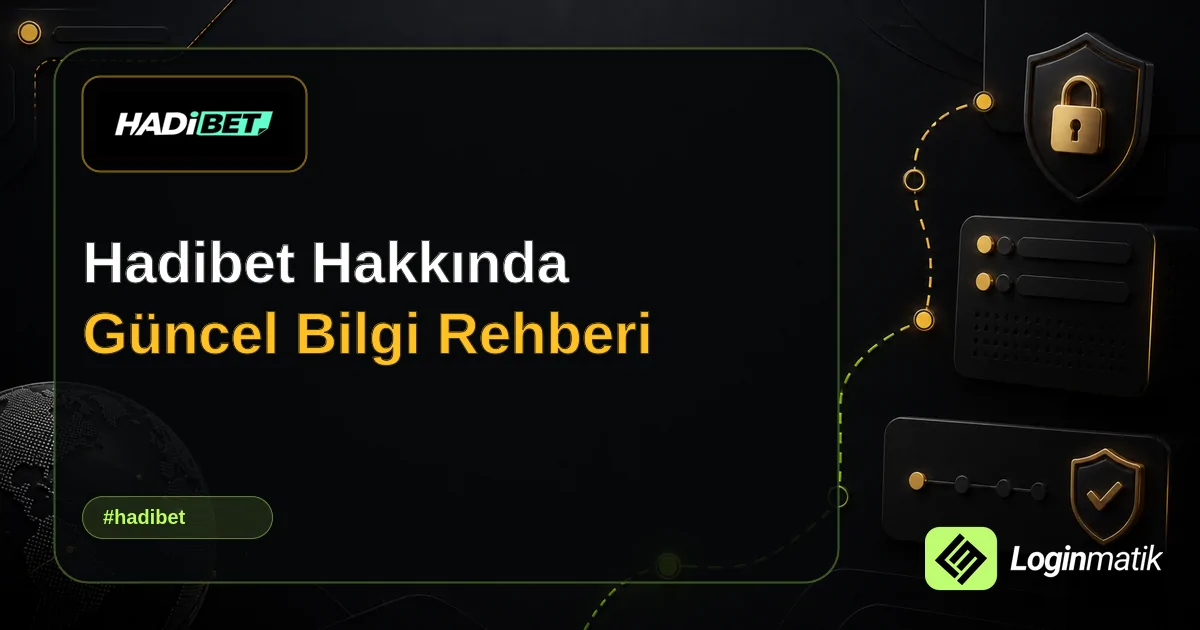 Hadibet Hakkında Güncel Bilgi Rehberi - Hadibet Loginmatik rehber görseli
