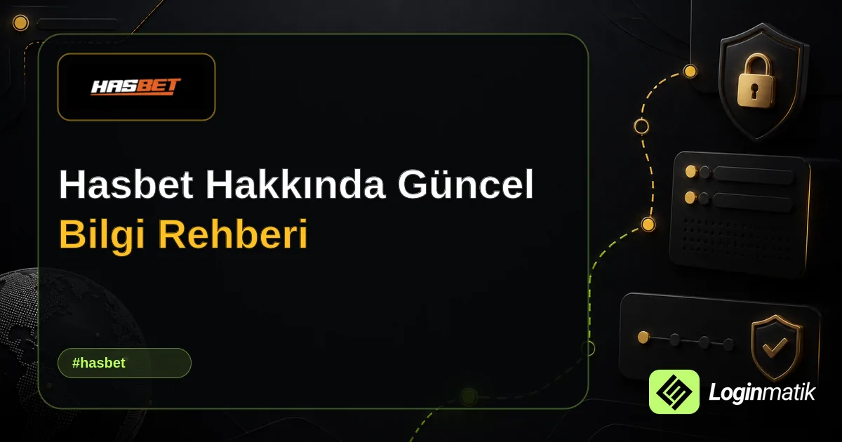 Hasbet Hakkında Güncel Bilgi Rehberi - Hasbet Loginmatik rehber görseli