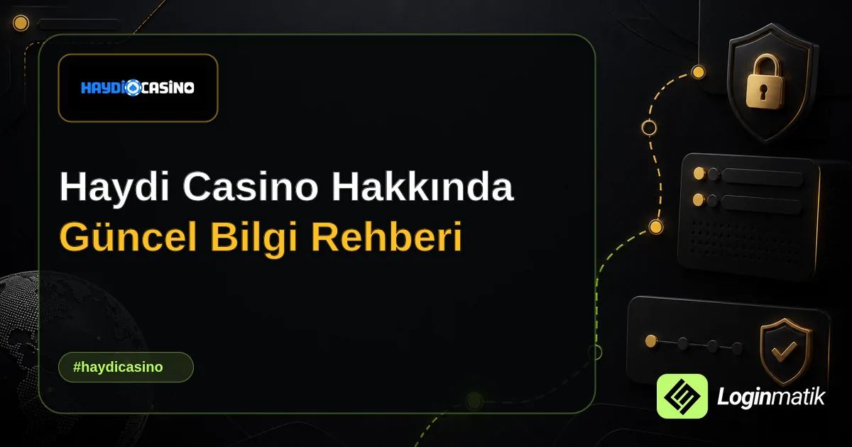 Haydi Casino Hakkında Güncel Bilgi Rehberi - Haydi Casino Loginmatik rehber görseli