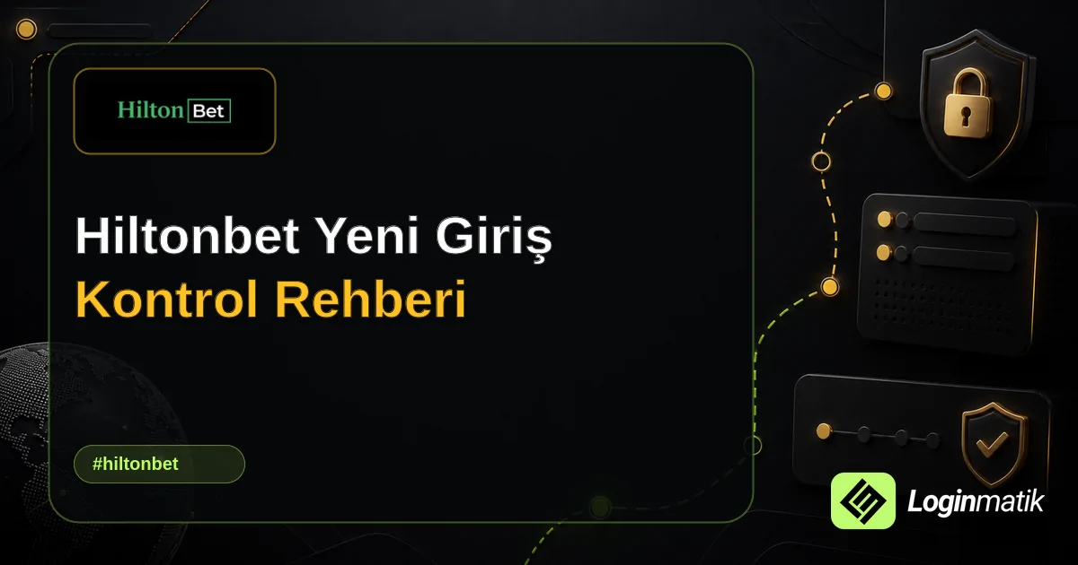 Hiltonbet Yeni Giriş Kontrol Rehberi - Hiltonbet Loginmatik rehber görseli