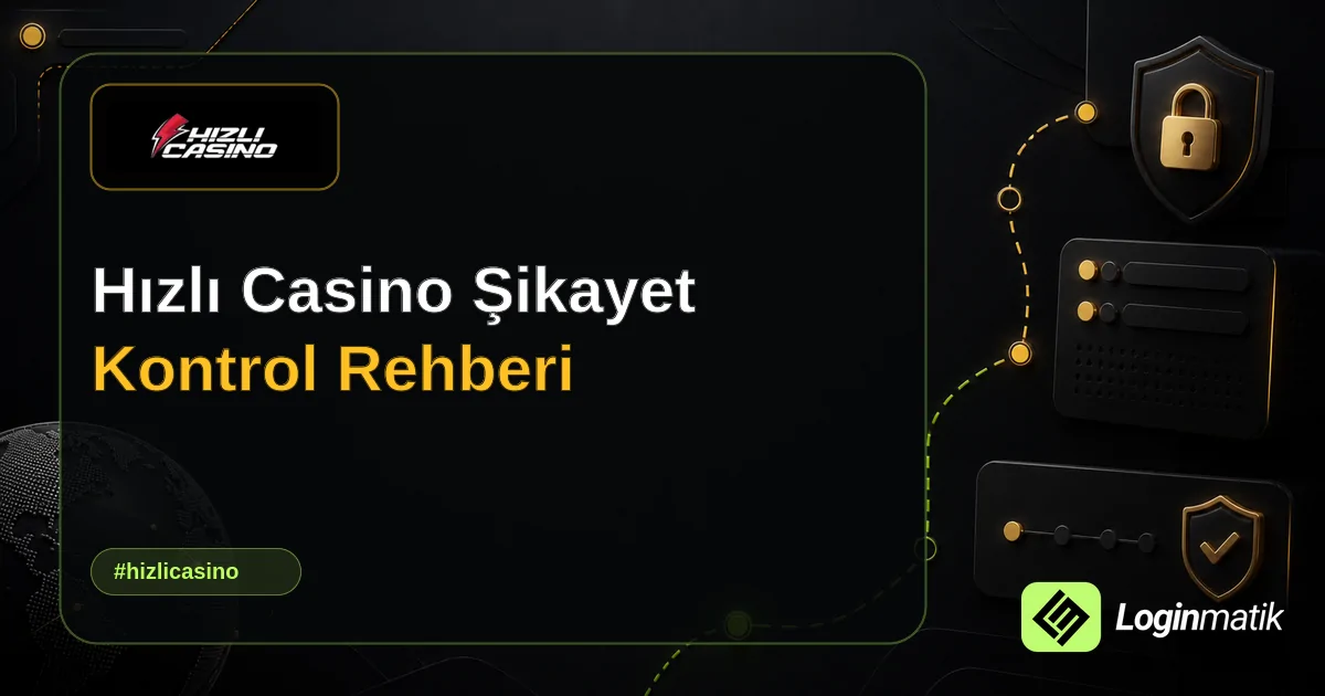 Hızlı Casino Şikayet Kontrol Rehberi - Hızlı Casino Loginmatik rehber görseli
