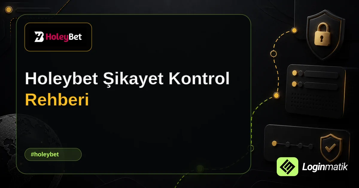 Holeybet Şikayet Kontrol Rehberi - Holeybet Loginmatik rehber görseli