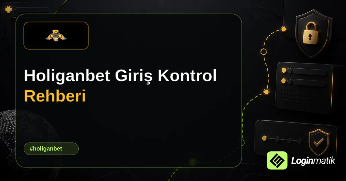 Holiganbet Giriş Kontrol Rehberi - Holiganbet Loginmatik rehber görseli