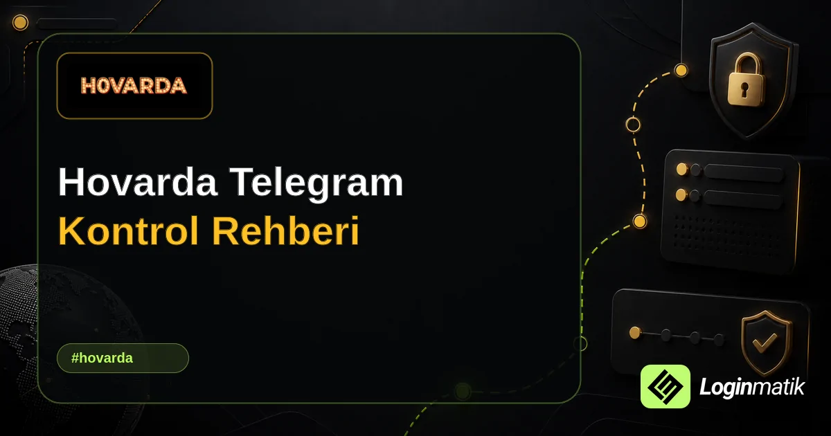 Hovarda Telegram Kontrol Rehberi - Hovarda Loginmatik rehber görseli