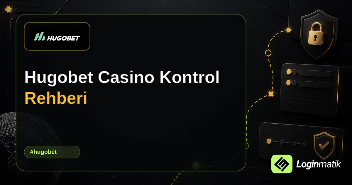 Hugobet Casino Kontrol Rehberi - Hugobet Loginmatik rehber görseli