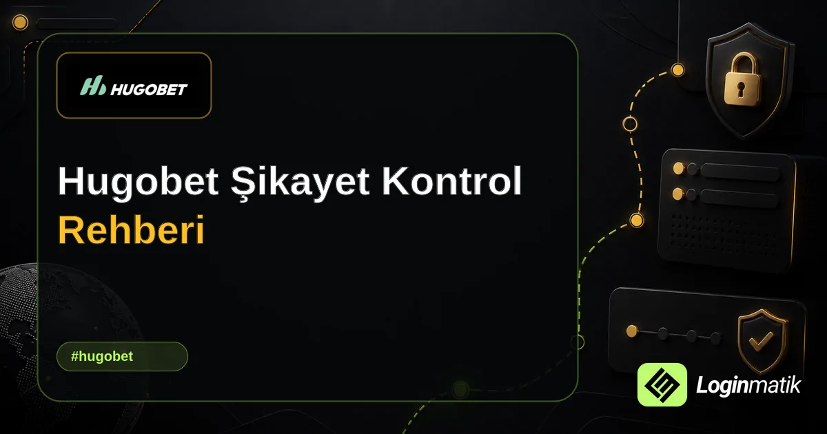 Hugobet Şikayet Kontrol Rehberi - Hugobet Loginmatik rehber görseli