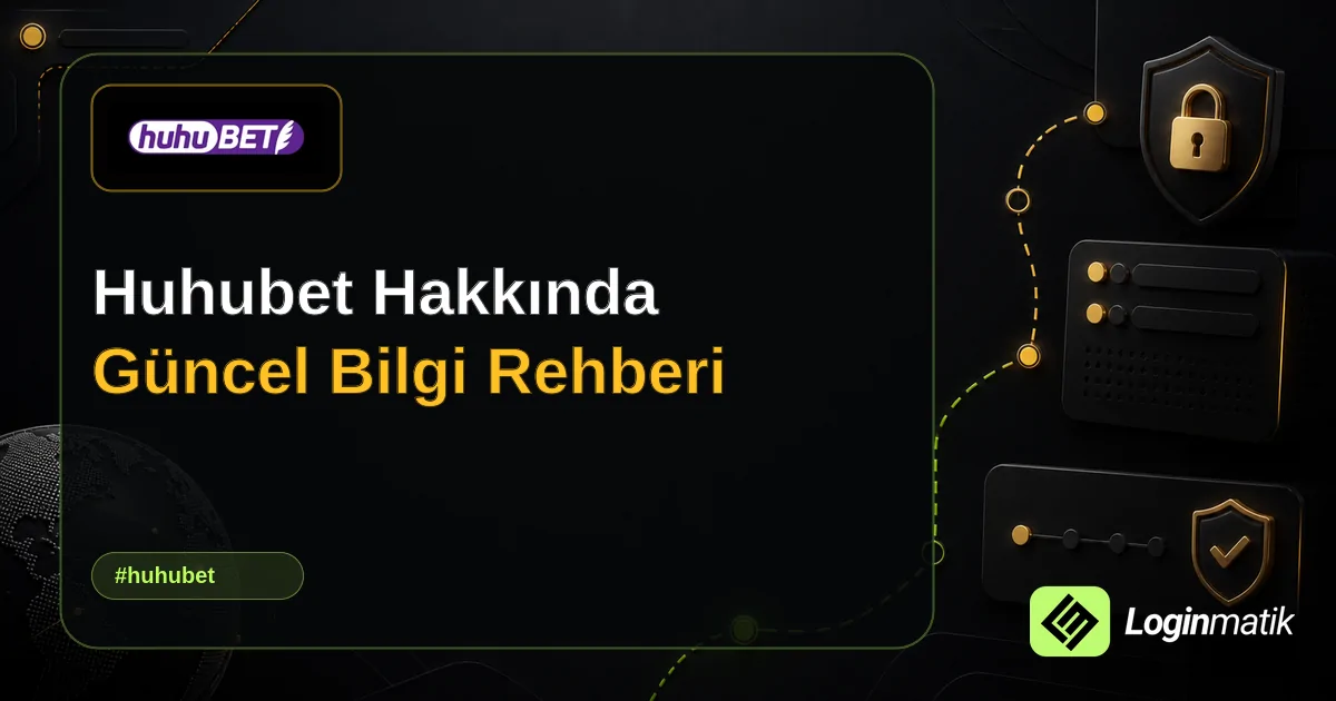 Huhubet Hakkında Güncel Bilgi Rehberi - Huhubet Loginmatik rehber görseli