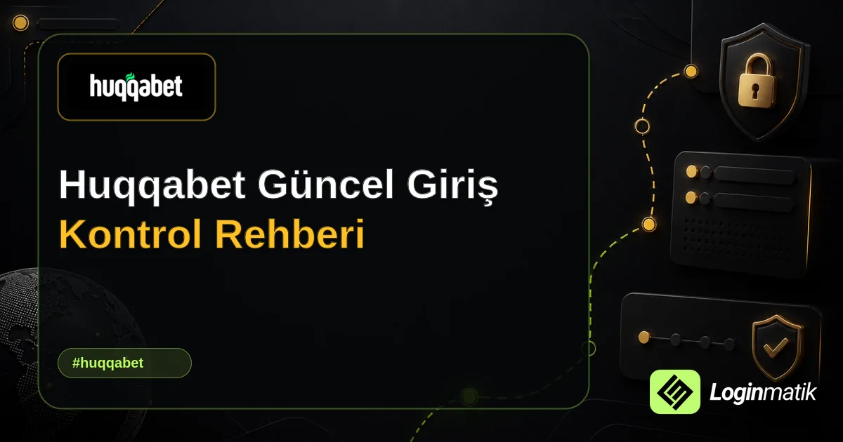 Huqqabet Güncel Giriş Kontrol Rehberi - Huqqabet Loginmatik rehber görseli