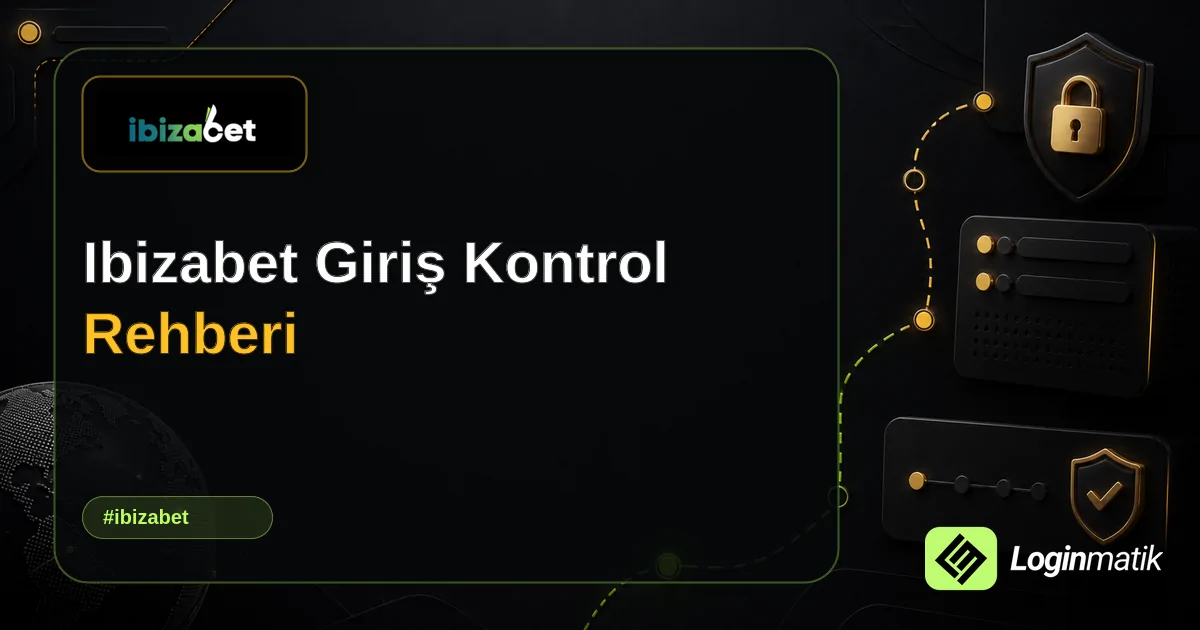 Ibizabet Giriş Kontrol Rehberi - İbizabet Loginmatik rehber görseli