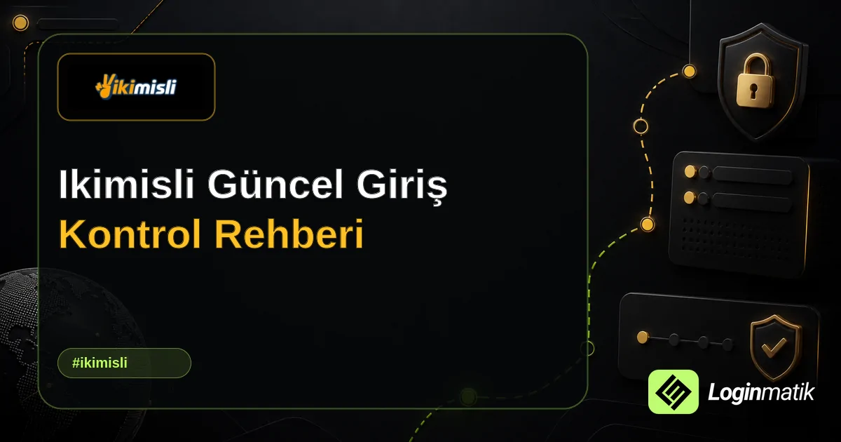 Ikimisli Güncel Giriş Kontrol Rehberi - İkimisli Loginmatik rehber görseli