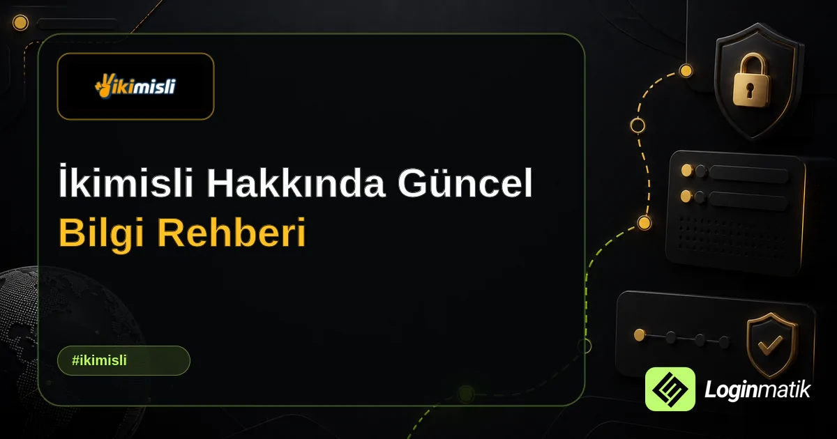 İkimisli Hakkında Güncel Bilgi Rehberi - İkimisli Loginmatik rehber görseli