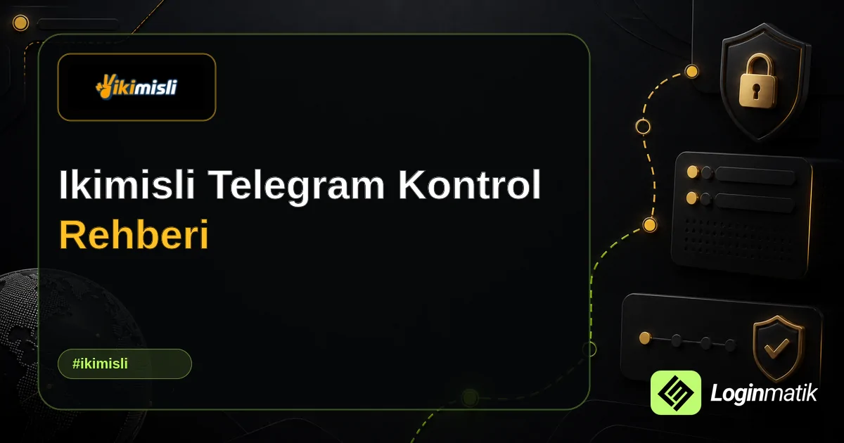 Ikimisli Telegram Kontrol Rehberi - İkimisli Loginmatik rehber görseli