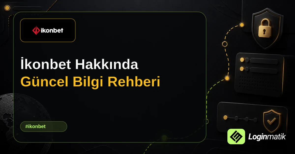 İkonbet Hakkında Güncel Bilgi Rehberi - İkonbet Loginmatik rehber görseli