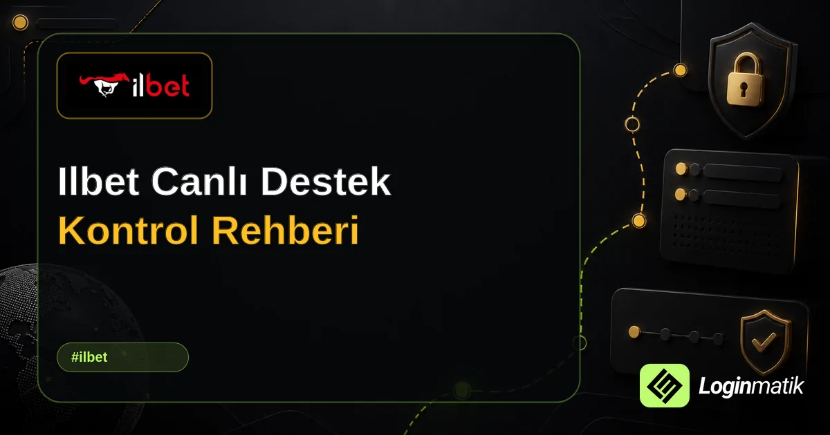 Ilbet Canlı Destek Kontrol Rehberi - İlbet Loginmatik rehber görseli