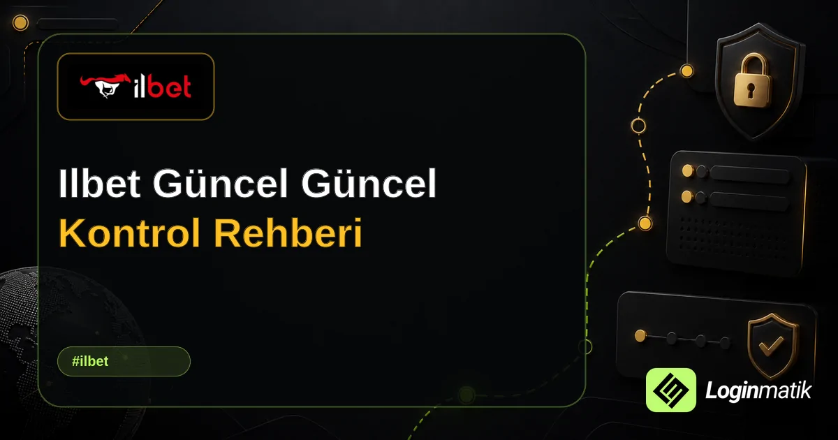 Ilbet Güncel Güncel Kontrol Rehberi - İlbet Loginmatik rehber görseli