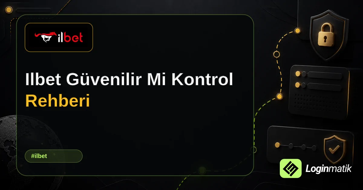 Ilbet Güvenilir Mi Kontrol Rehberi - İlbet Loginmatik rehber görseli