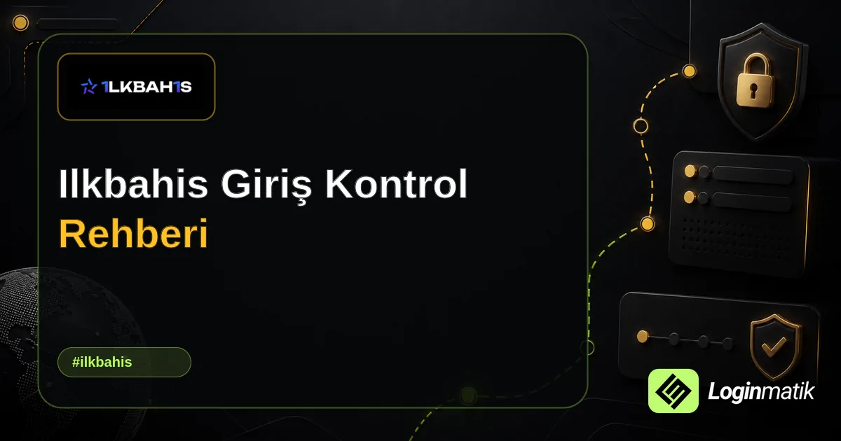 Ilkbahis Giriş Kontrol Rehberi - İlkbahis Loginmatik rehber görseli