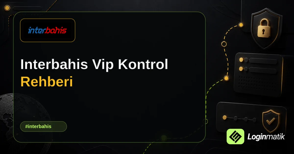 Interbahis Vip Kontrol Rehberi - İnterbahis Loginmatik rehber görseli