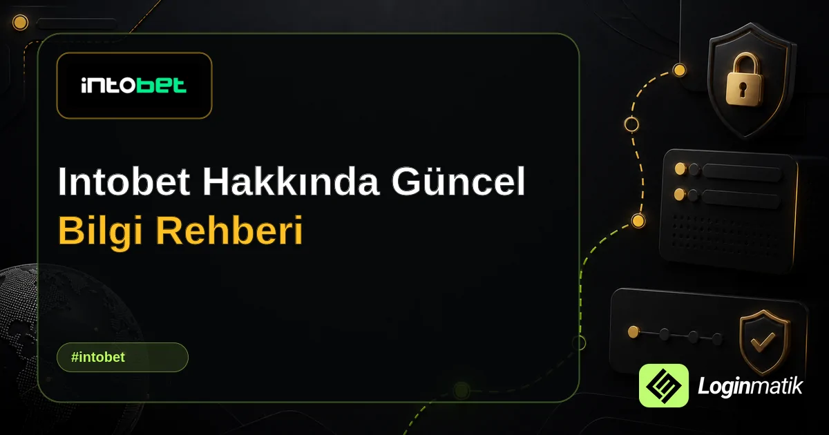 Intobet Hakkında Güncel Bilgi Rehberi - Intobet Loginmatik rehber görseli