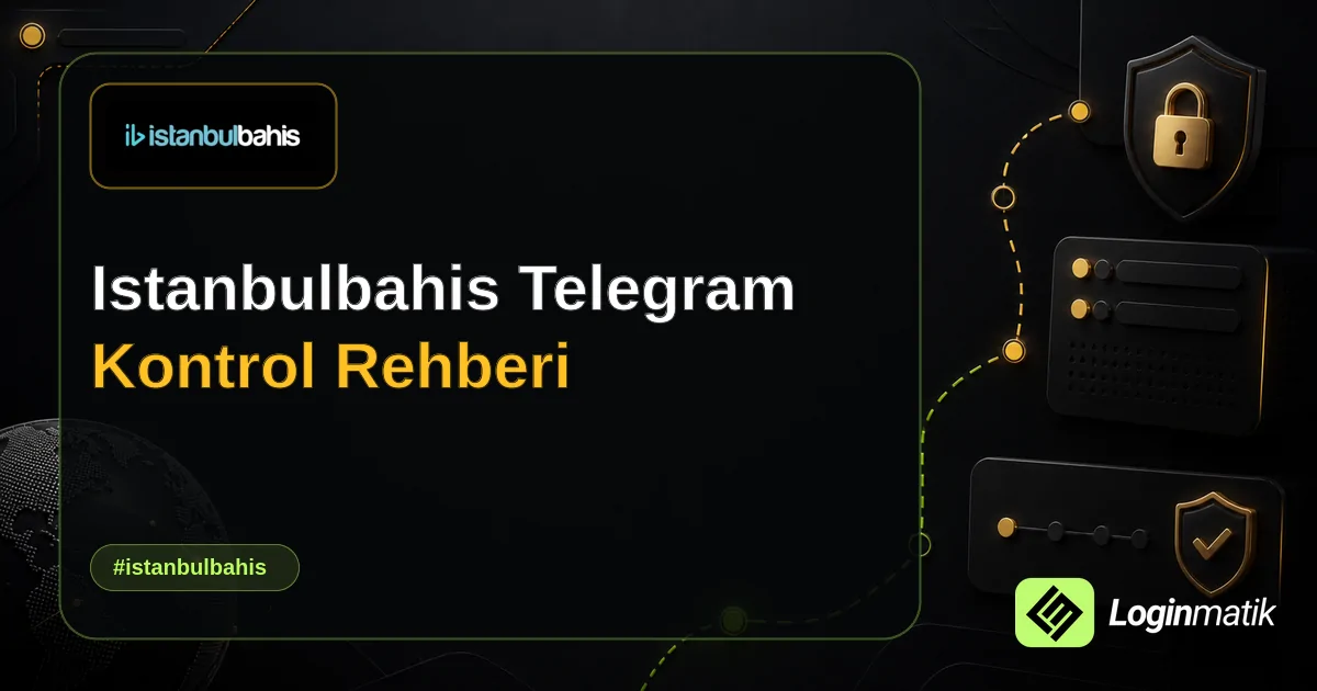 Istanbulbahis Telegram Kontrol Rehberi - İstanbulbahis Loginmatik rehber görseli