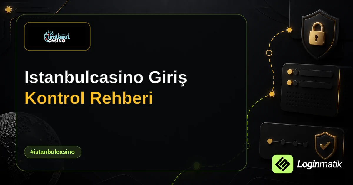 Istanbulcasino Giriş Kontrol Rehberi - İstanbulCasino Loginmatik rehber görseli