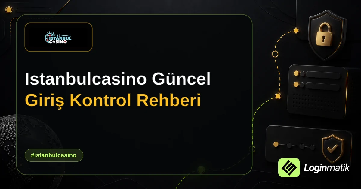 Istanbulcasino Güncel Giriş Kontrol Rehberi - İstanbulCasino Loginmatik rehber görseli