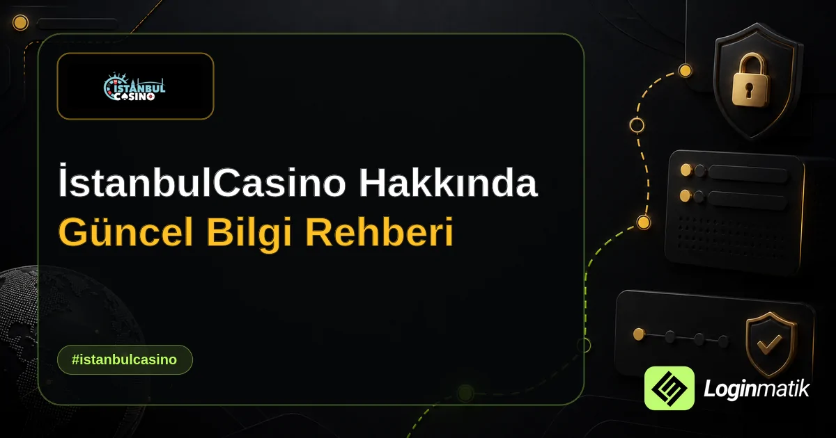 İstanbulCasino Hakkında Güncel Bilgi Rehberi - İstanbulCasino Loginmatik rehber görseli
