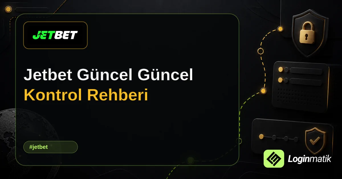 Jetbet Güncel Güncel Kontrol Rehberi - Jetbet Loginmatik rehber görseli