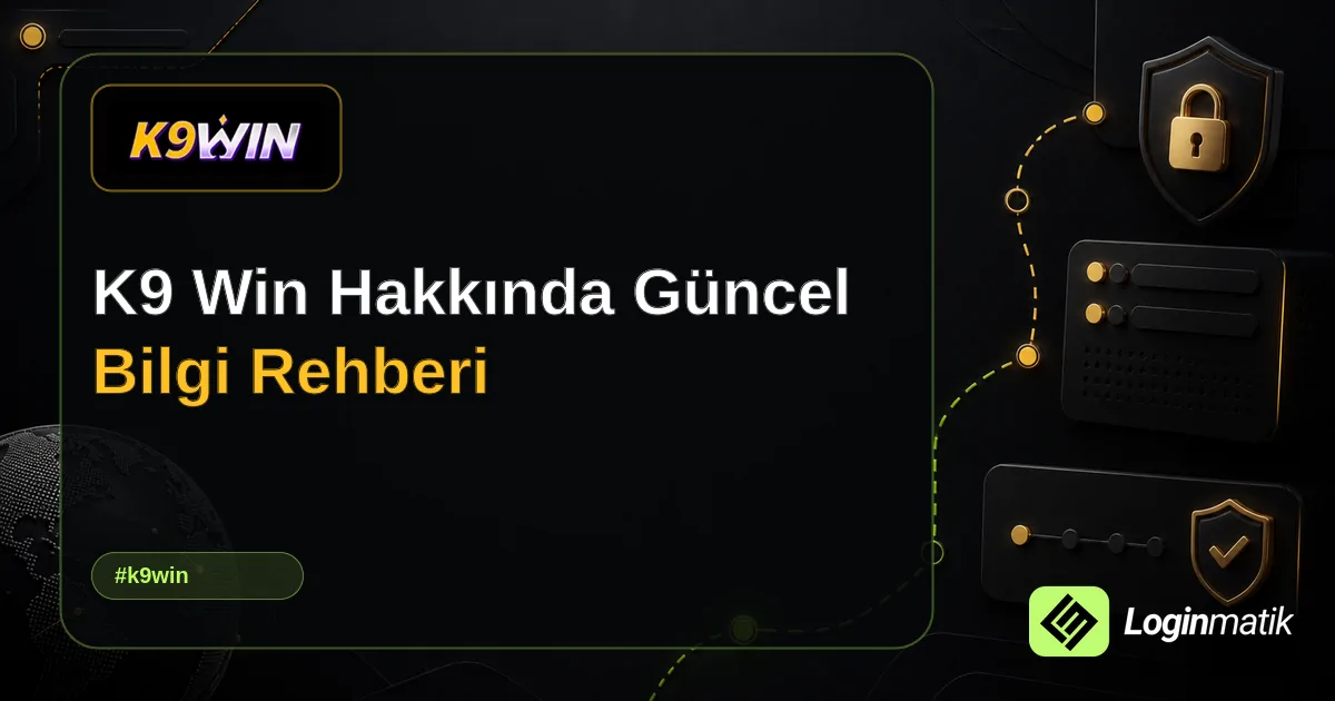 K9 Win Hakkında Güncel Bilgi Rehberi - K9 Win Loginmatik rehber görseli