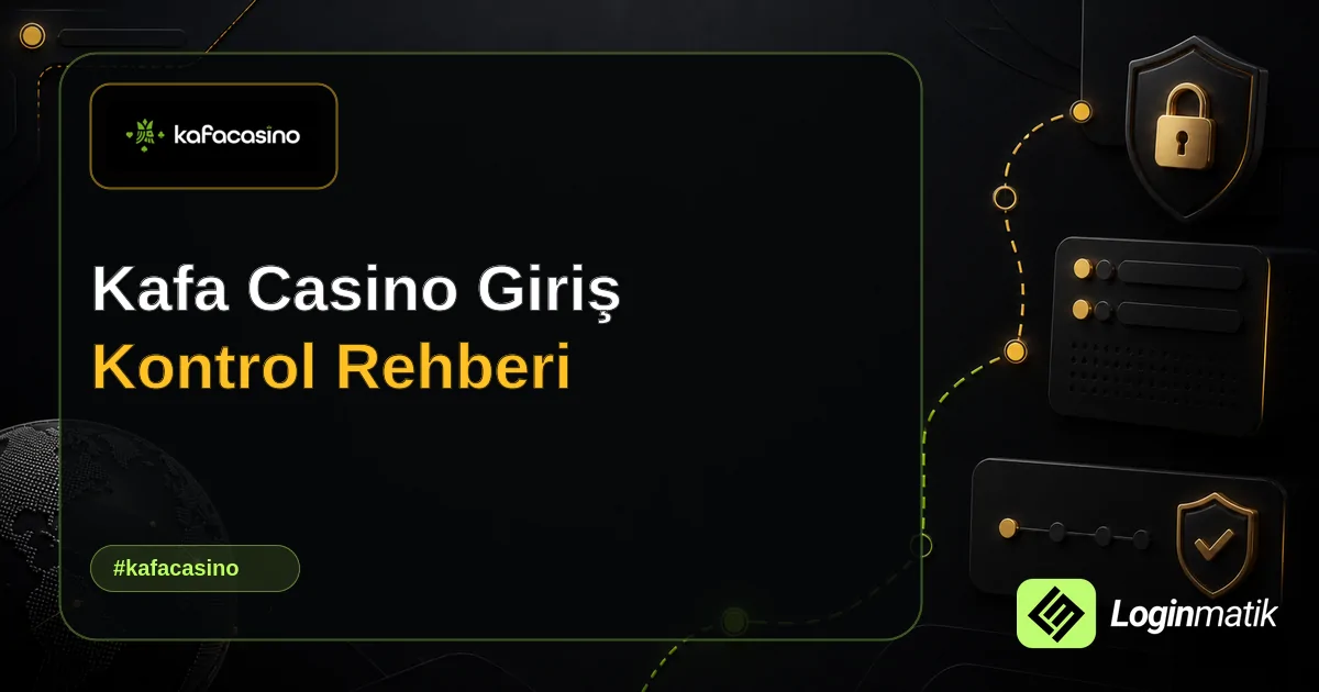 Kafa Casino Giriş Kontrol Rehberi - Kafa Casino Loginmatik rehber görseli
