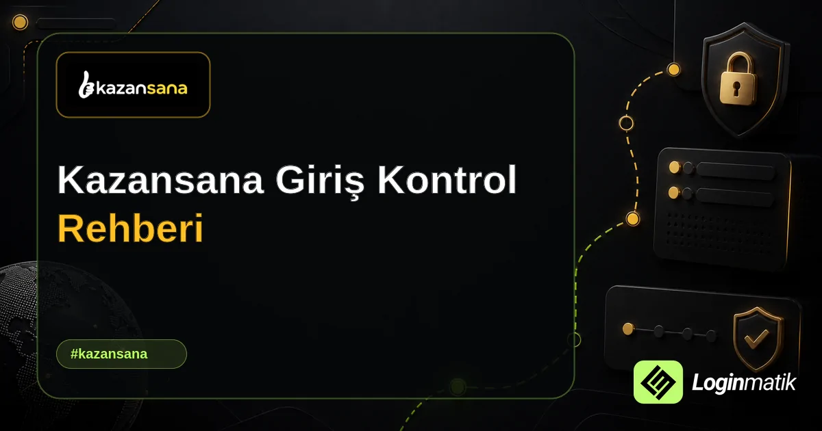 Kazansana Giriş Kontrol Rehberi - Kazansana Loginmatik rehber görseli