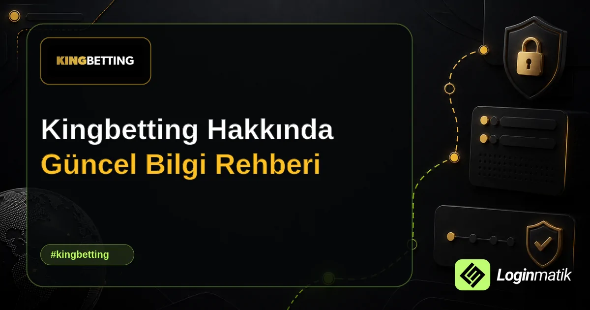 Kingbetting Hakkında Güncel Bilgi Rehberi - Kingbetting Loginmatik rehber görseli