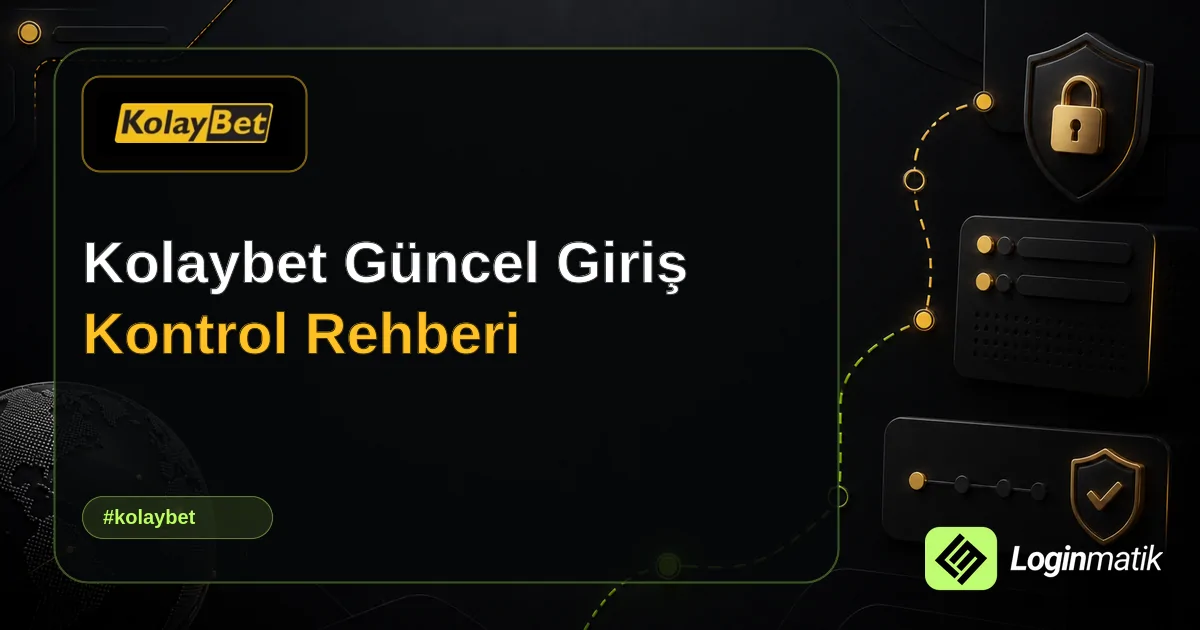 Kolaybet Güncel Giriş Kontrol Rehberi - Kolaybet Loginmatik rehber görseli