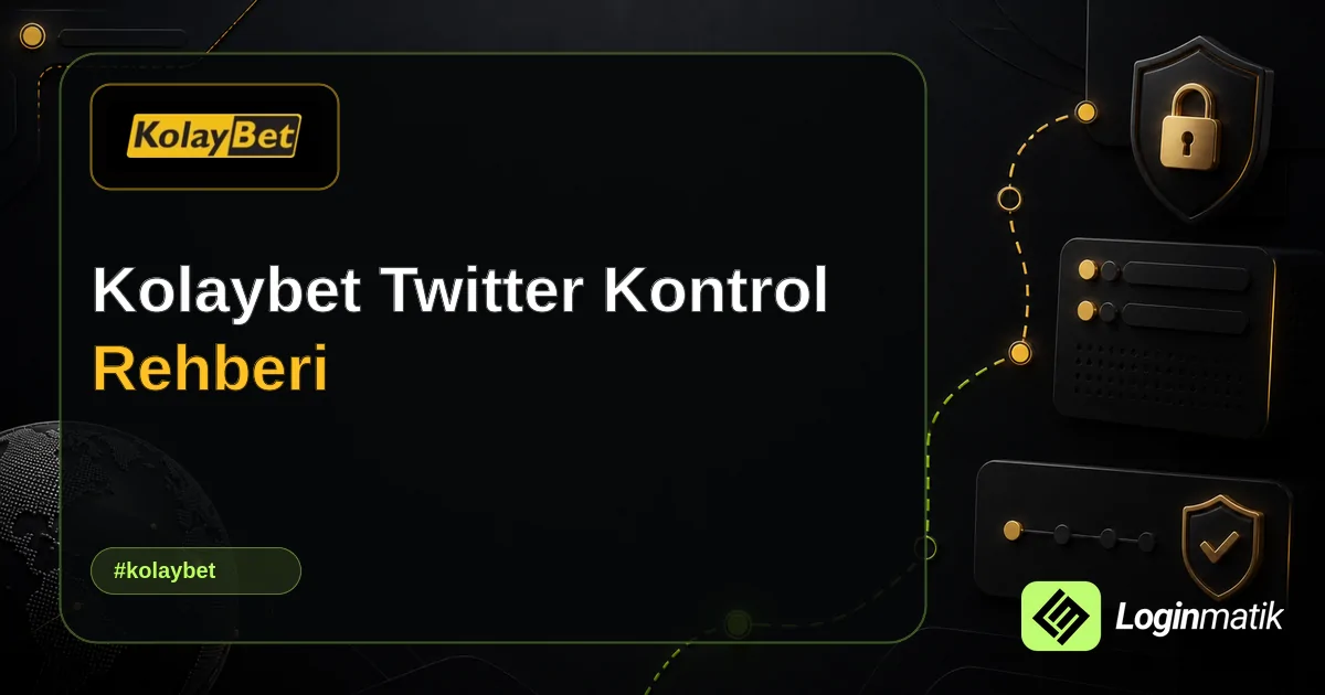 Kolaybet Twitter Kontrol Rehberi - Kolaybet Loginmatik rehber görseli