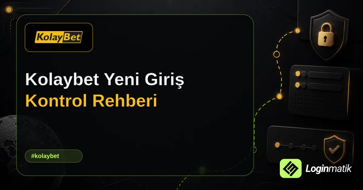 Kolaybet Yeni Giriş Kontrol Rehberi - Kolaybet Loginmatik rehber görseli