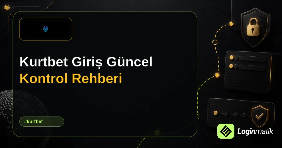 Kurtbet Giriş Güncel Kontrol Rehberi - Kurtbet Loginmatik rehber görseli