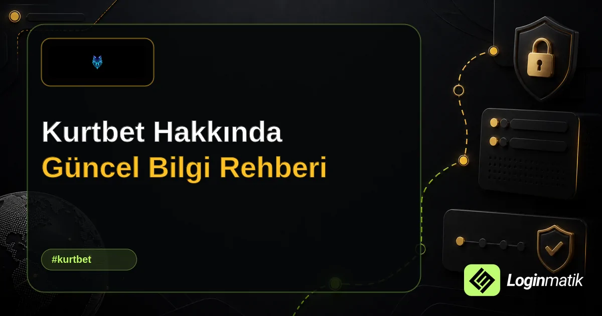 Kurtbet Hakkında Güncel Bilgi Rehberi - Kurtbet Loginmatik rehber görseli
