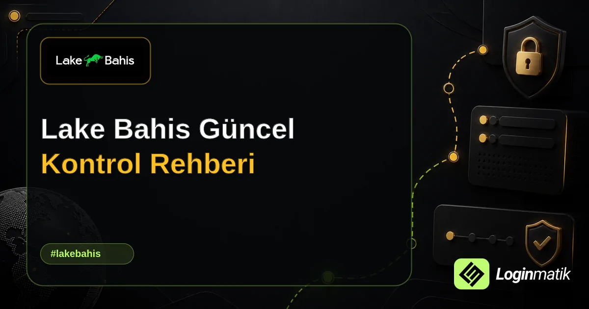 Lake Bahis Güncel Kontrol Rehberi - Lake Bahis Loginmatik rehber görseli