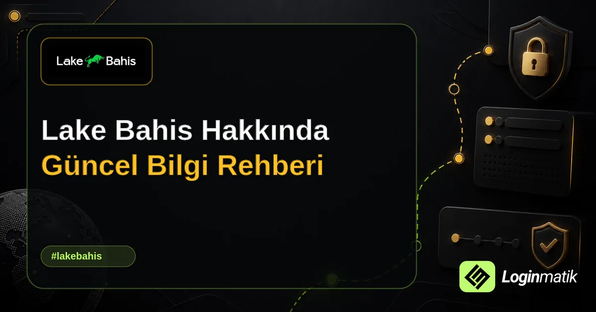 Lake Bahis Hakkında Güncel Bilgi Rehberi - Lake Bahis Loginmatik rehber görseli