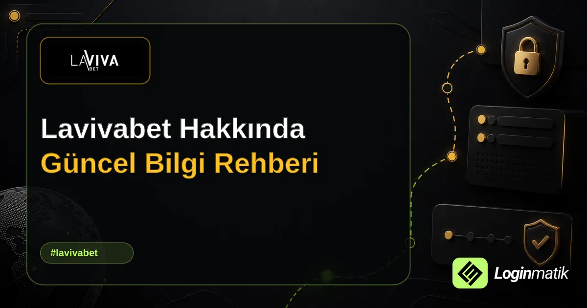 Lavivabet Hakkında Güncel Bilgi Rehberi - Lavivabet Loginmatik rehber görseli