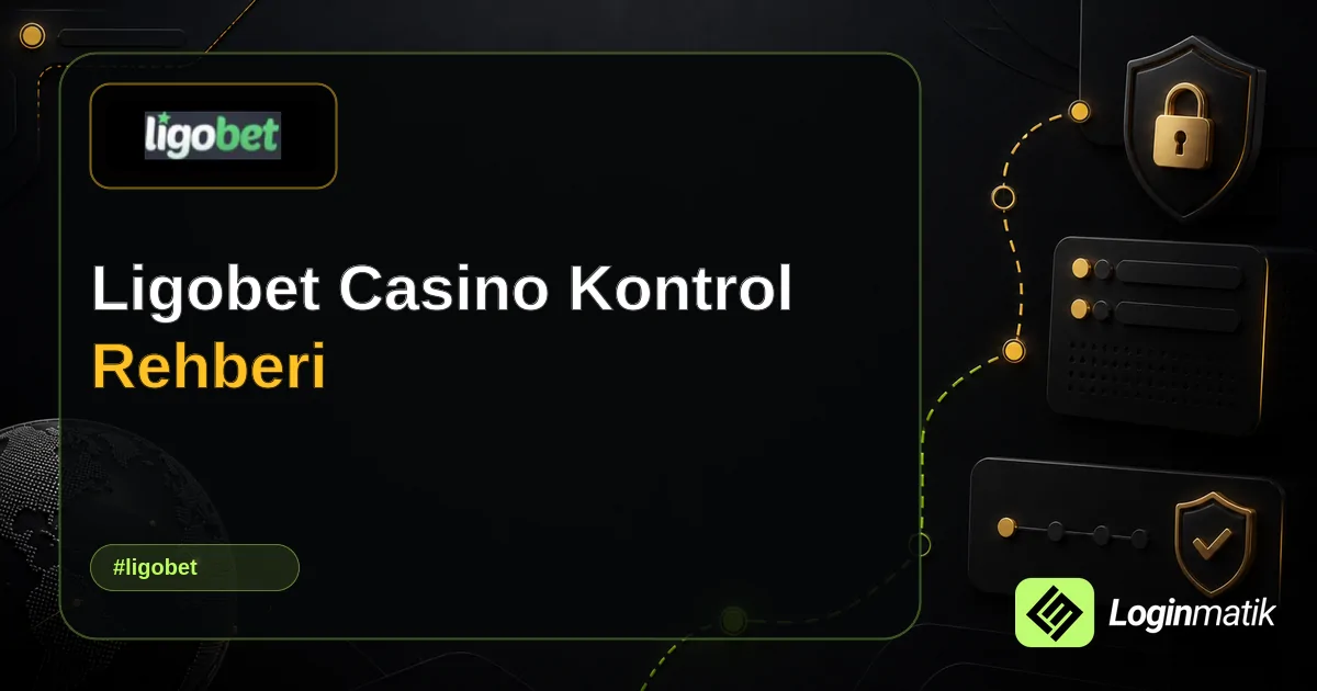 Ligobet Casino Kontrol Rehberi - Ligobet Loginmatik rehber görseli