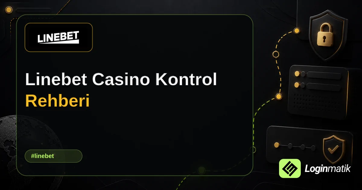 Linebet Casino Kontrol Rehberi - Linebet Loginmatik rehber görseli