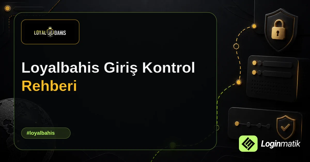 Loyalbahis Giriş Kontrol Rehberi - Loyalbahis Loginmatik rehber görseli