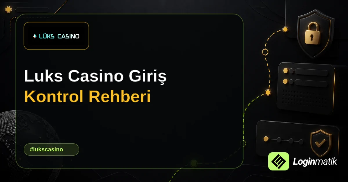 Luks Casino Giriş Kontrol Rehberi - Luks Casino Loginmatik rehber görseli