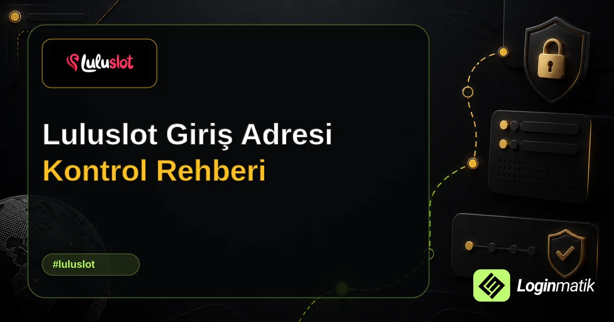 Luluslot Giriş Adresi Kontrol Rehberi - Luluslot Loginmatik rehber görseli