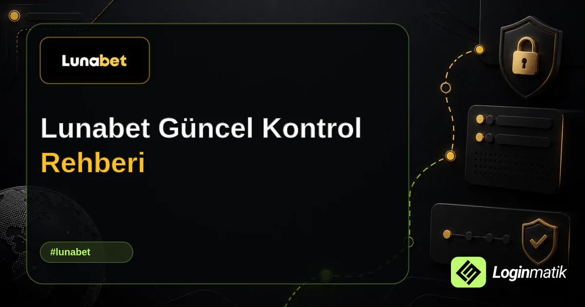 Lunabet Güncel Kontrol Rehberi - Lunabet Loginmatik rehber görseli