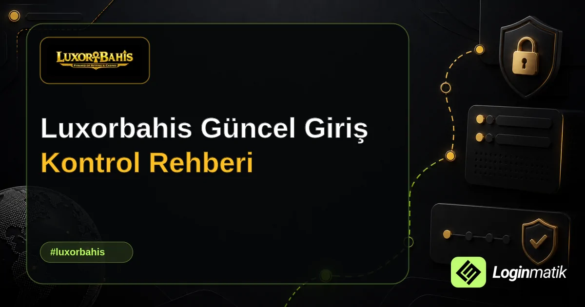 Luxorbahis Güncel Giriş Kontrol Rehberi - LuxorBahis Loginmatik rehber görseli