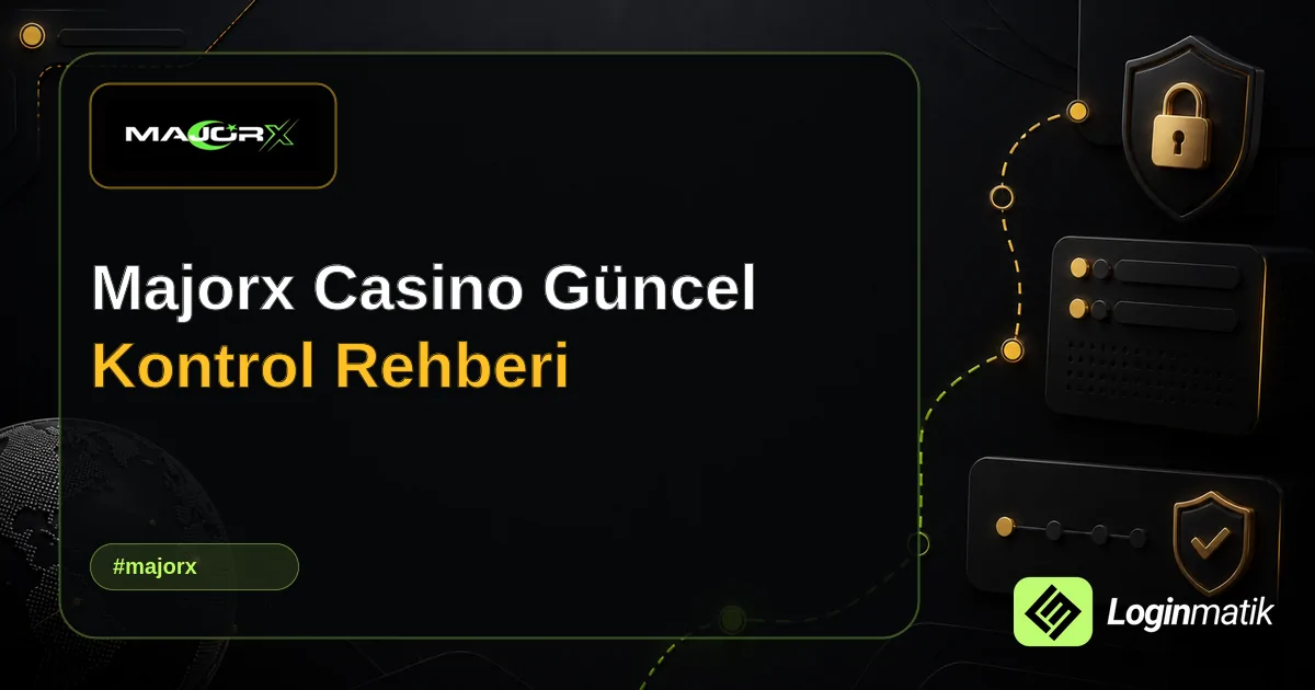Majorx Casino Güncel Kontrol Rehberi - MajorX Loginmatik rehber görseli